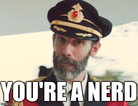 Captain Obvious | YOU'RE A NERD | image tagged in captain obvious | made w/ Imgflip meme maker