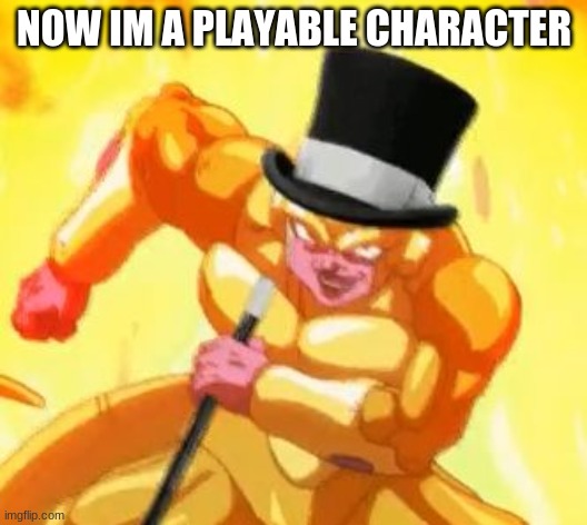 Fancy Frieza  | NOW IM A PLAYABLE CHARACTER | image tagged in fancy frieza | made w/ Imgflip meme maker