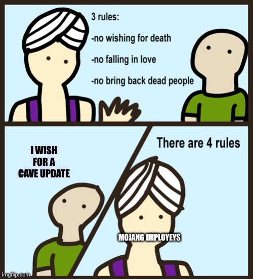 There are 4 rules | I WISH FOR A CAVE UPDATE; MOJANG IMPLOYEYS | image tagged in there are 4 rules | made w/ Imgflip meme maker