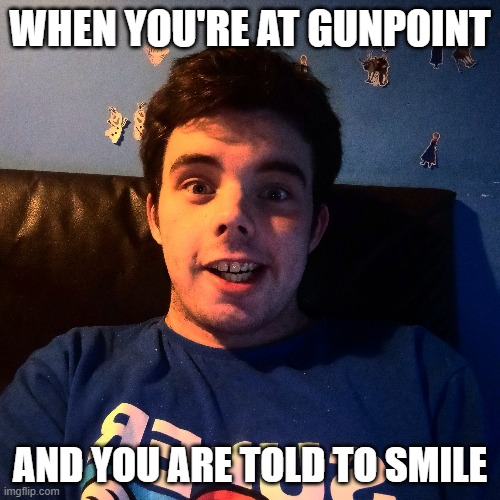 The Frozen Sticker Guy | WHEN YOU'RE AT GUNPOINT; AND YOU ARE TOLD TO SMILE | image tagged in the frozen sticker guy,frozen,meme,stickers,21 pence | made w/ Imgflip meme maker