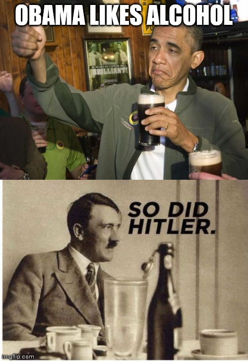  OBAMA LIKES ALCOHOL | image tagged in obama beer,so did hitler,memes,funny | made w/ Imgflip meme maker