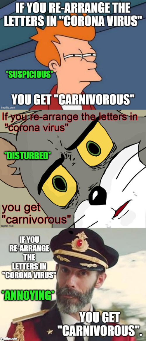 Thanks, Captain Obvious! and orangemanbad :) | *SUSPICIOUS*; *DISTURBED*; *ANNOYING* | image tagged in memes,carnivorous,coronavirus,funny memes | made w/ Imgflip meme maker