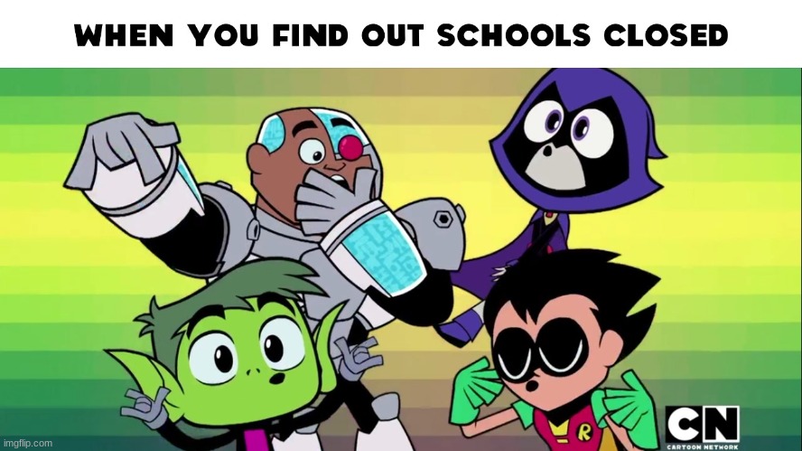 Teen Titans Go! No School | image tagged in no school,teen titans go | made w/ Imgflip meme maker