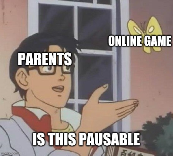 Is This A Pigeon | ONLINE GAME; PARENTS; IS THIS PAUSABLE | image tagged in memes,is this a pigeon | made w/ Imgflip meme maker