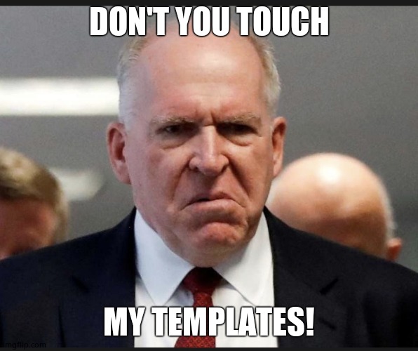John Brennan | DON'T YOU TOUCH MY TEMPLATES! | image tagged in john brennan | made w/ Imgflip meme maker