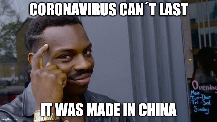 Roll Safe Think About It Meme | CORONAVIRUS CAN´T LAST; IT WAS MADE IN CHINA | image tagged in memes,roll safe think about it,funny,funny memes,coronavirus | made w/ Imgflip meme maker