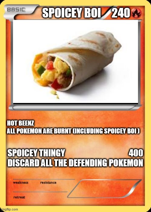 Blank Pokemon Card | SPOICEY BOI     240; HOT BEENZ                       
ALL POKEMON ARE BURNT (INCLUDING SPOICEY BOI ); SPOICEY THINGY                                        400
DISCARD ALL THE DEFENDING POKEMON | image tagged in blank pokemon card | made w/ Imgflip meme maker