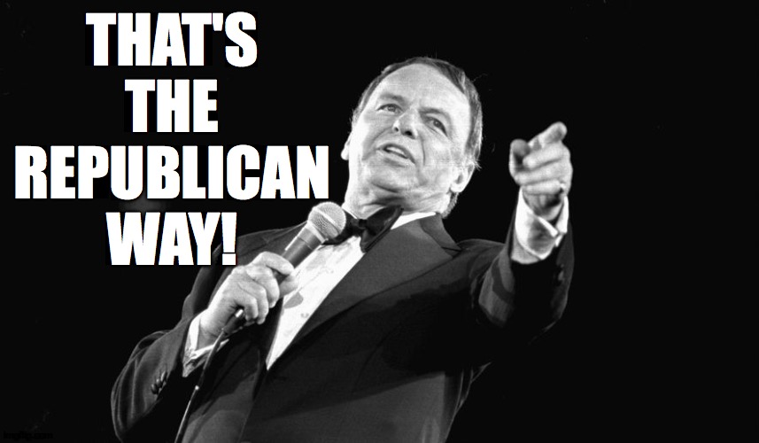 Sinatra pointing | THAT'S THE REPUBLICAN WAY! | image tagged in sinatra pointing | made w/ Imgflip meme maker