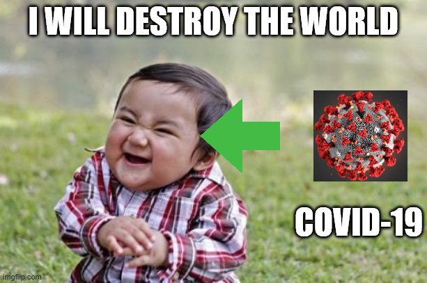 Evil Toddler | I WILL DESTROY THE WORLD; COVID-19 | image tagged in memes,evil toddler | made w/ Imgflip meme maker