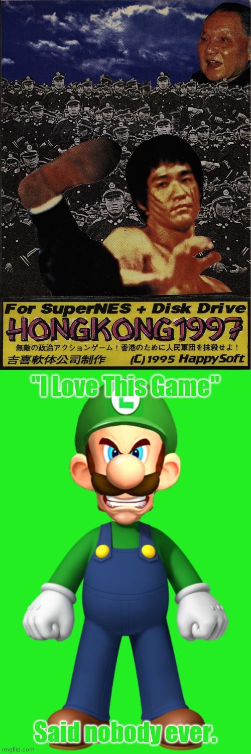 Luigi's opinion on Hong Kong 97 | "I Love This Game"; Said nobody ever. | image tagged in hong kong 97,memes,luigi,funny,video games,funny memes | made w/ Imgflip meme maker