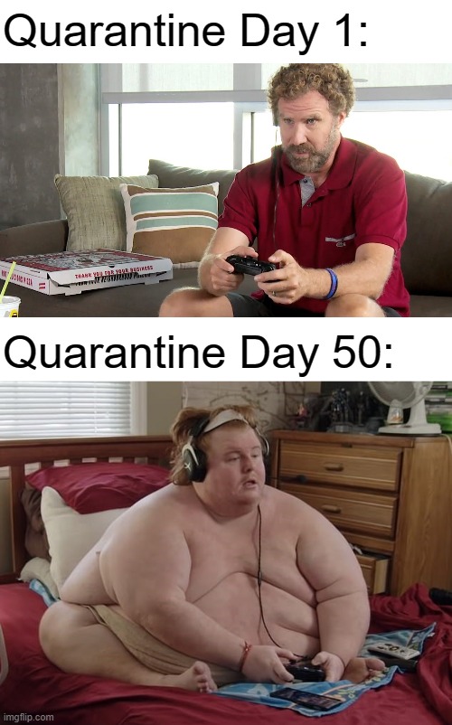 Don't forget to exercise lol | Quarantine Day 1:; Quarantine Day 50: | image tagged in memes,quarantine | made w/ Imgflip meme maker