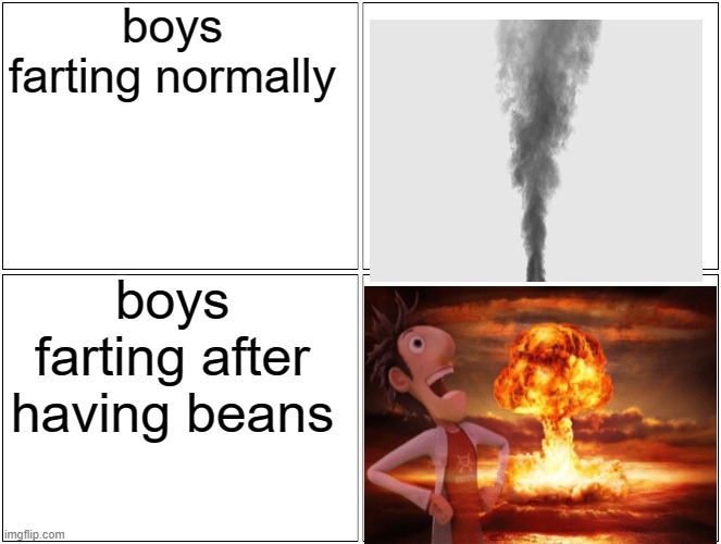 Beans will cause farts. | boys farting normally; boys farting after having beans | image tagged in memes,blank comic panel 2x2,funny,beans,atomic farts,bad smell | made w/ Imgflip meme maker