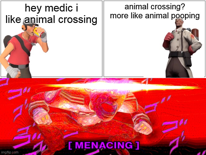 scout likes animal crossing | hey medic i like animal crossing; animal crossing? more like animal pooping | image tagged in memes,hey medic | made w/ Imgflip meme maker