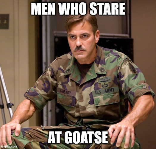 Men who stare at goats | MEN WHO STARE; AT GOATSE | image tagged in men who stare at goats | made w/ Imgflip meme maker
