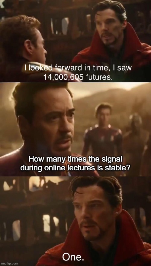 Dr. Strange’s Futures | How many times the signal during online lectures is stable? | image tagged in dr stranges futures | made w/ Imgflip meme maker