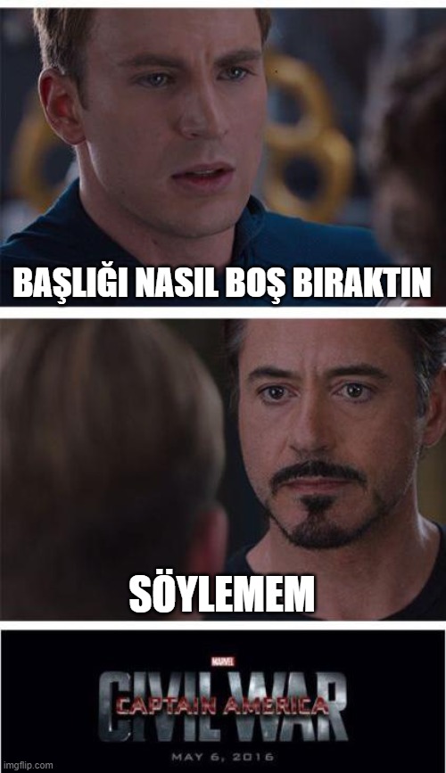 Marvel Civil War 1 Meme | BAŞLIĞI NASIL BOŞ BIRAKTIN; SÖYLEMEM | image tagged in memes,marvel civil war 1 | made w/ Imgflip meme maker