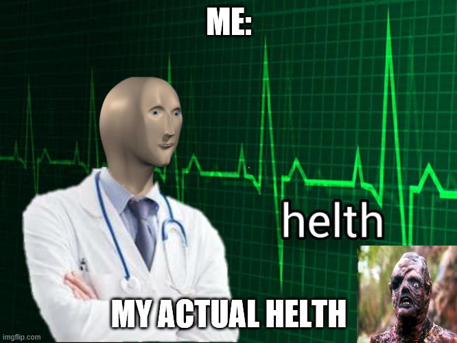 Stonks Helth | ME:; MY ACTUAL HELTH | image tagged in stonks helth | made w/ Imgflip meme maker