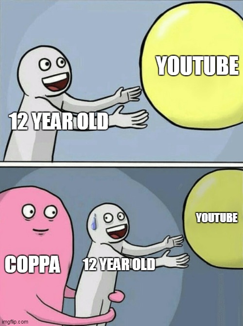 Running Away Balloon | YOUTUBE; 12 YEAR OLD; YOUTUBE; COPPA; 12 YEAR OLD | image tagged in memes,running away balloon | made w/ Imgflip meme maker