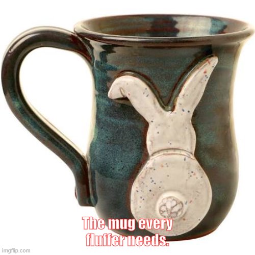 The mug every fluffer needs. | made w/ Imgflip meme maker