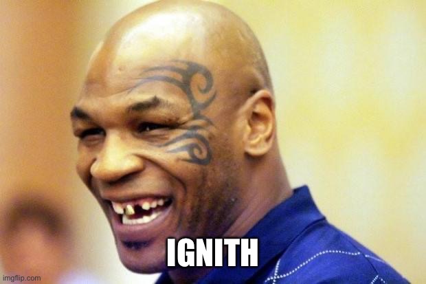 Happy Mike Tyson | IGNITH | image tagged in happy mike tyson | made w/ Imgflip meme maker