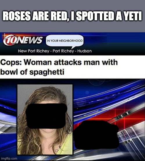 ROSES ARE RED, I SPOTTED A YETI | made w/ Imgflip meme maker