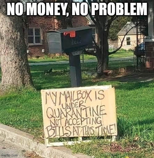 This sounds good to me. | NO MONEY, NO PROBLEM | image tagged in front page | made w/ Imgflip meme maker