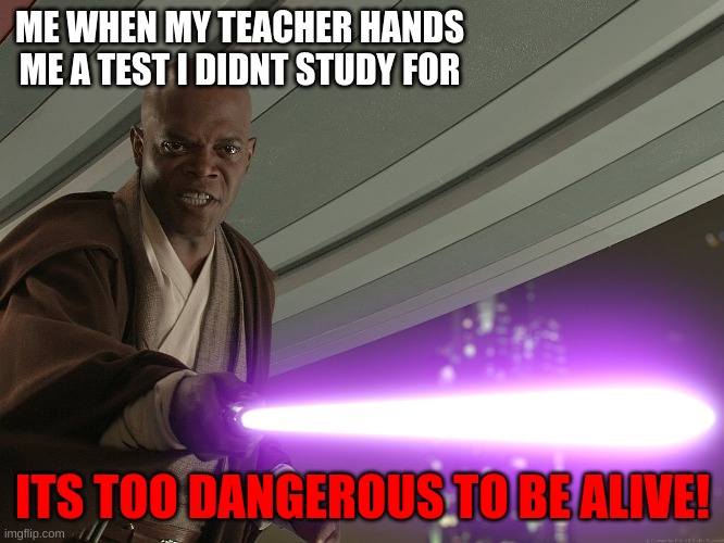 He's too dangerous to be left alive! | ME WHEN MY TEACHER HANDS ME A TEST I DIDNT STUDY FOR; ITS TOO DANGEROUS TO BE ALIVE! | image tagged in he's too dangerous to be left alive | made w/ Imgflip meme maker