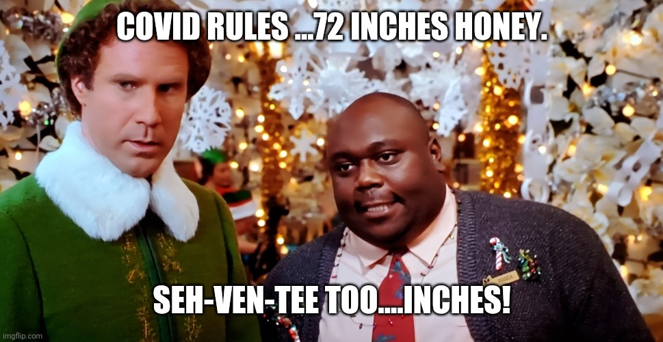 Elf Six inch ribbon curls! | COVID RULES ...72 INCHES HONEY. SEH-VEN-TEE TOO....INCHES! | image tagged in elf six inch ribbon curls,covid-19,six feet,social distancing | made w/ Imgflip meme maker