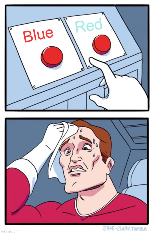 Two Buttons | Red; Blue | image tagged in memes,two buttons | made w/ Imgflip meme maker