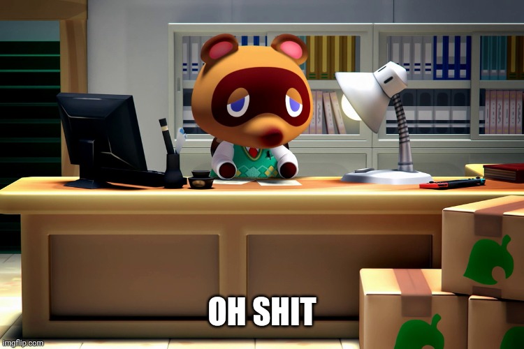 Tom Nook | OH SHIT | image tagged in tom nook | made w/ Imgflip meme maker