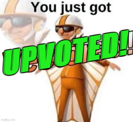 You just got vectored | UPVOTED! | image tagged in you just got vectored | made w/ Imgflip meme maker
