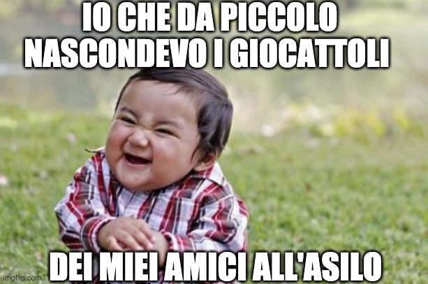 Evil Toddler Meme | IO CHE DA PICCOLO NASCONDEVO I GIOCATTOLI; DEI MIEI AMICI ALL'ASILO | image tagged in memes,evil toddler | made w/ Imgflip meme maker