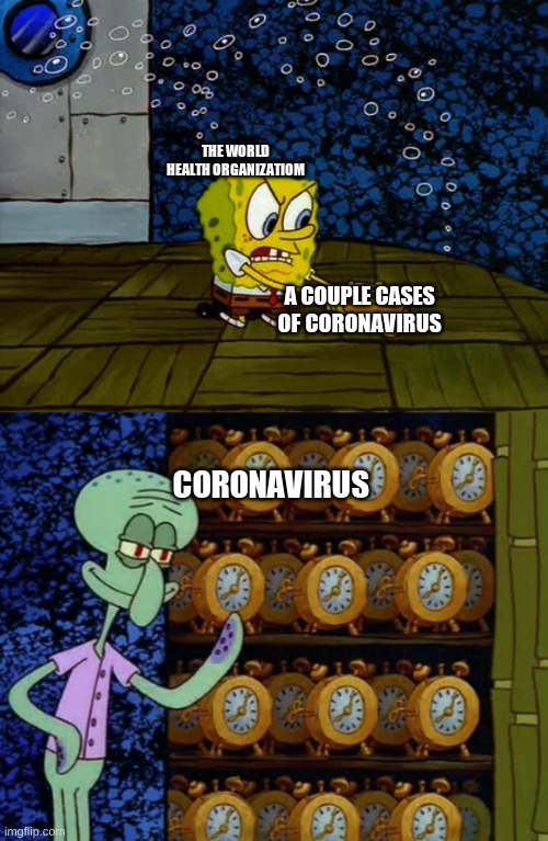 Spongebob vs Squidward Alarm Clocks | THE WORLD HEALTH ORGANIZATIOM; A COUPLE CASES OF CORONAVIRUS; CORONAVIRUS | image tagged in spongebob vs squidward alarm clocks,memes,coronavirus,squidward,fresh | made w/ Imgflip meme maker