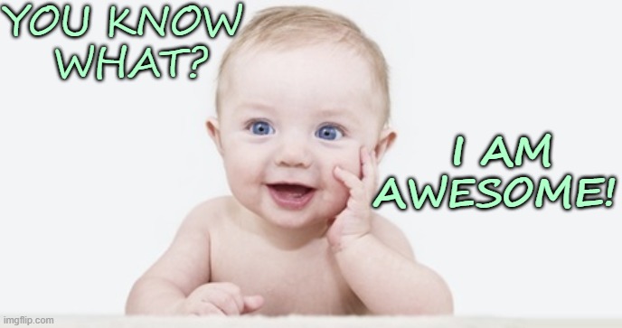 I Am Awesome | YOU KNOW
 WHAT? I AM
AWESOME! | image tagged in affirmation,awesome | made w/ Imgflip meme maker