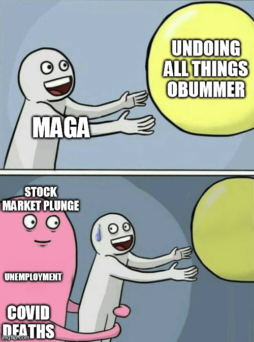 Running Away Balloon Meme | MAGA UNDOING ALL THINGS OBUMMER UNEMPLOYMENT STOCK MARKET PLUNGE COVID DEATHS | image tagged in memes,running away balloon | made w/ Imgflip meme maker