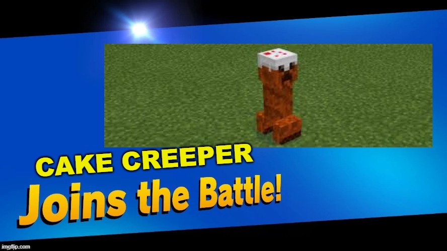 Blank Joins the battle | CAKE CREEPER | image tagged in blank joins the battle | made w/ Imgflip meme maker