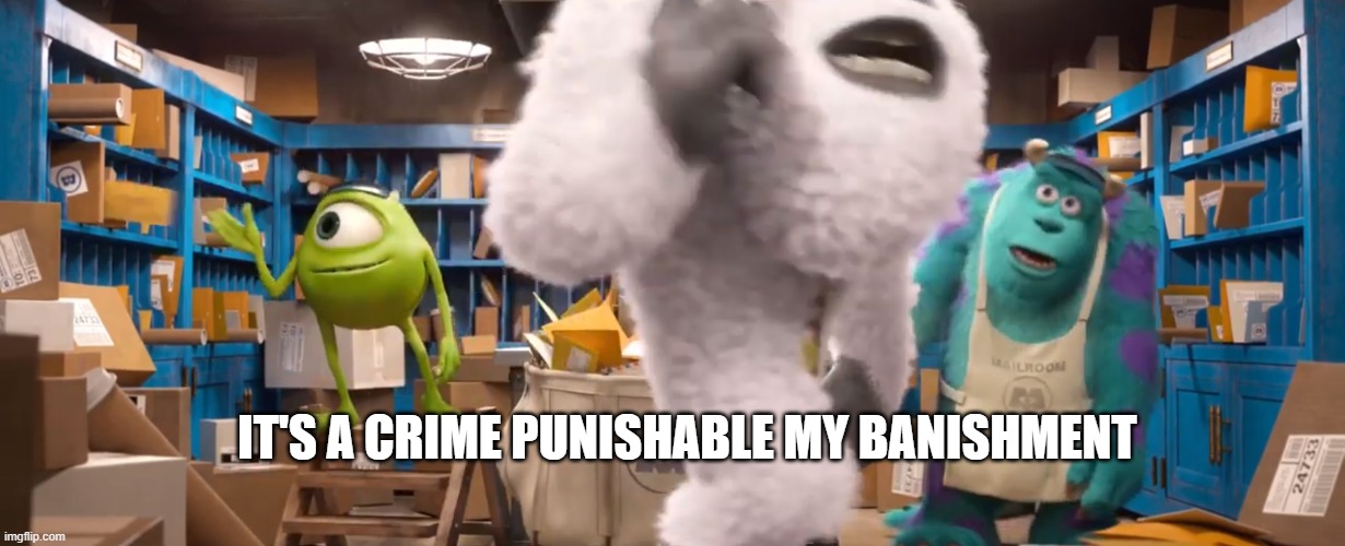 IT'S A CRIME PUNISHABLE MY BANISHMENT | made w/ Imgflip meme maker