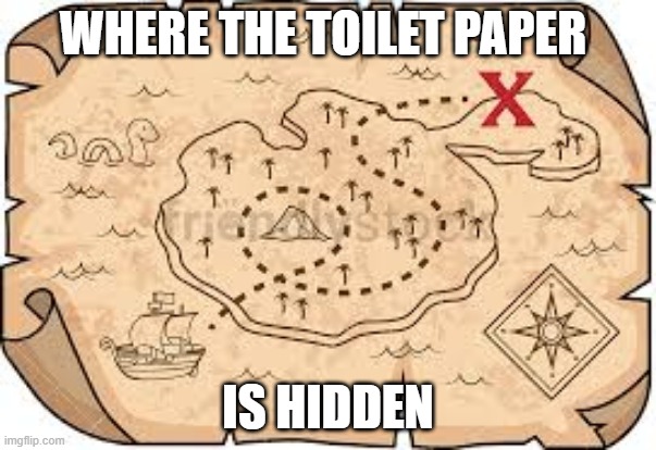 WHERE THE TOILET PAPER; IS HIDDEN | image tagged in toilet paper | made w/ Imgflip meme maker