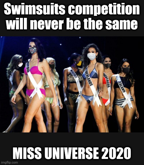Covit19 parody miss universe pageant | Swimsuits competition will never be the same; MISS UNIVERSE 2020 | image tagged in covit19 parody miss universe pageant | made w/ Imgflip meme maker