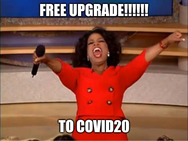 Oprah You Get A | FREE UPGRADE!!!!!! TO COVID20 | image tagged in memes,oprah you get a | made w/ Imgflip meme maker