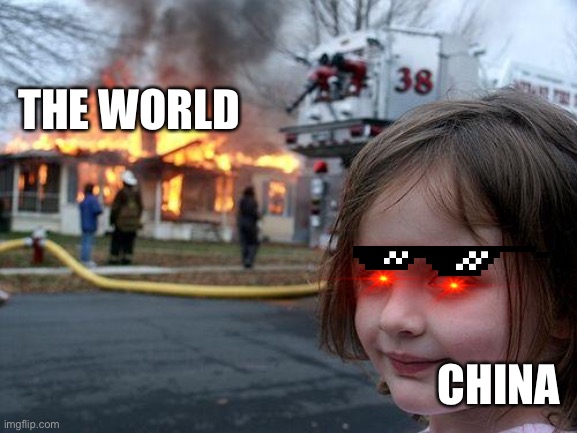 Disaster Girl | THE WORLD; CHINA | image tagged in memes,disaster girl | made w/ Imgflip meme maker