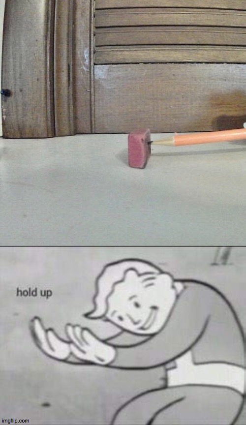 I got bored | image tagged in fallout hold up | made w/ Imgflip meme maker