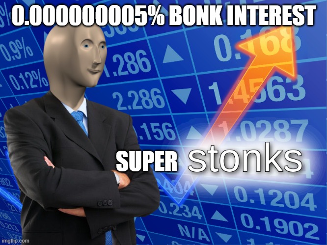 stonks | 0.000000005% BONK INTEREST; SUPER | image tagged in stonks | made w/ Imgflip meme maker