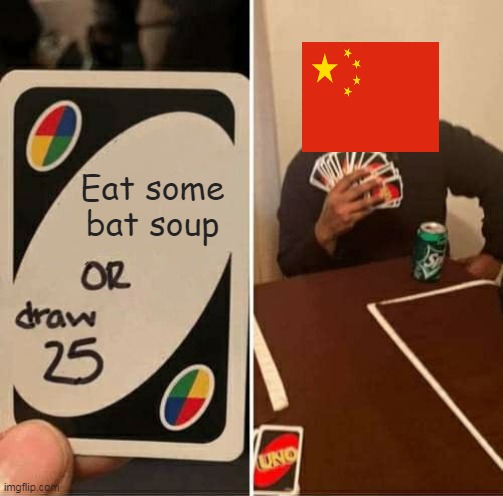 UNO Draw 25 Cards Meme | Eat some bat soup | image tagged in memes,uno draw 25 cards | made w/ Imgflip meme maker