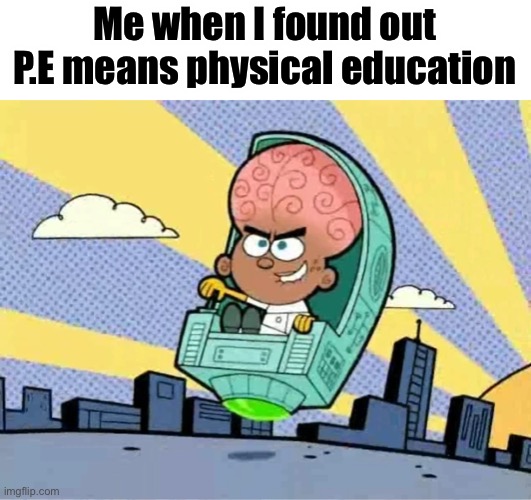 Supervillian AJ | Me when I found out P.E means physical education | image tagged in supervillian aj,big brain,meme,memes,funny,thicc | made w/ Imgflip meme maker