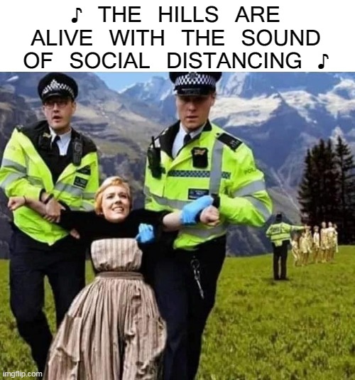 Everybody Sing It Now! | ♪ THE HILLS ARE ALIVE WITH THE SOUND OF SOCIAL DISTANCING ♪ | image tagged in memes,social distancing,quarantine,coronavirus,corona,covid-19 | made w/ Imgflip meme maker