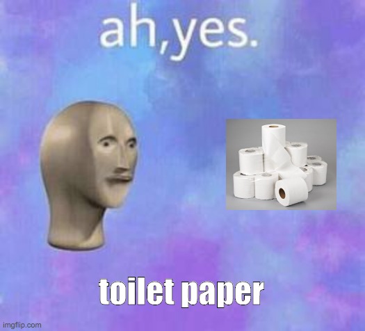 Toilet paper | toilet paper | image tagged in ah yes,stonks,toilet paper | made w/ Imgflip meme maker