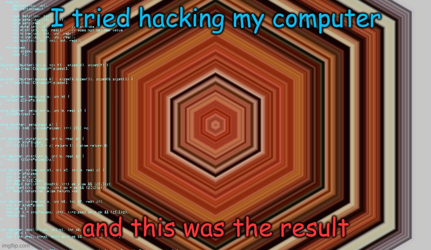 I tried hacking my computer; and this was the result | made w/ Imgflip meme maker