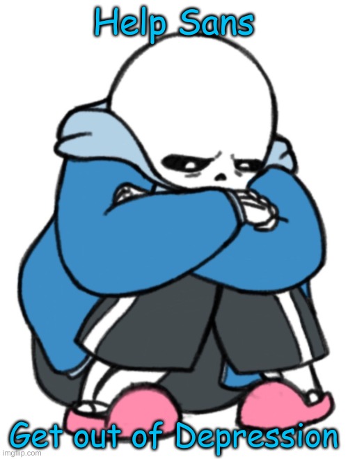 Help Sans Get out of Depression | made w/ Imgflip meme maker