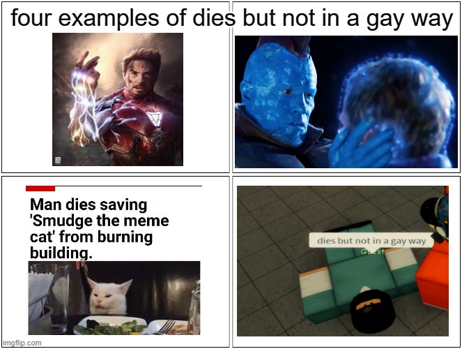Not the hero's we deserved but the hero's we need | four examples of dies but not in a gay way | image tagged in memes,blank comic panel 2x2 | made w/ Imgflip meme maker